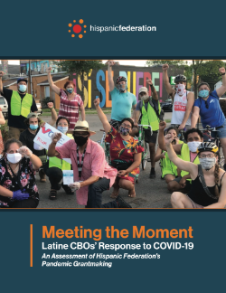 Meeting the Moment Latine CBOs’ Response to COVID-19 An Assessment of Hispanic Federation’s Pandemic Grantmaking