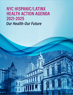 NYC Hispanic/Latinx Health Action Agenda 2021-2025, Our Health-Our Future